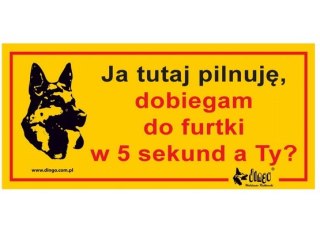 Dingo Dingo Tabliczka ostrzegawcza "Ja tutaj pilnuję, dobiegam do furtki w 5 sekund, a Ty?"